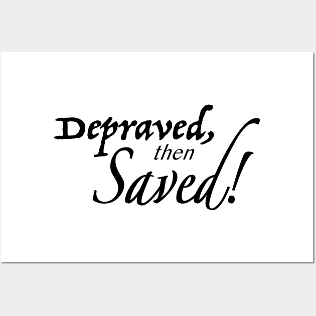 Depraved, then Saved! Wall Art by A2Gretchen